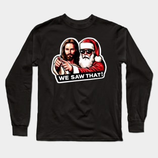 WE SAW THAT Jesus MeMe Long Sleeve T-Shirt